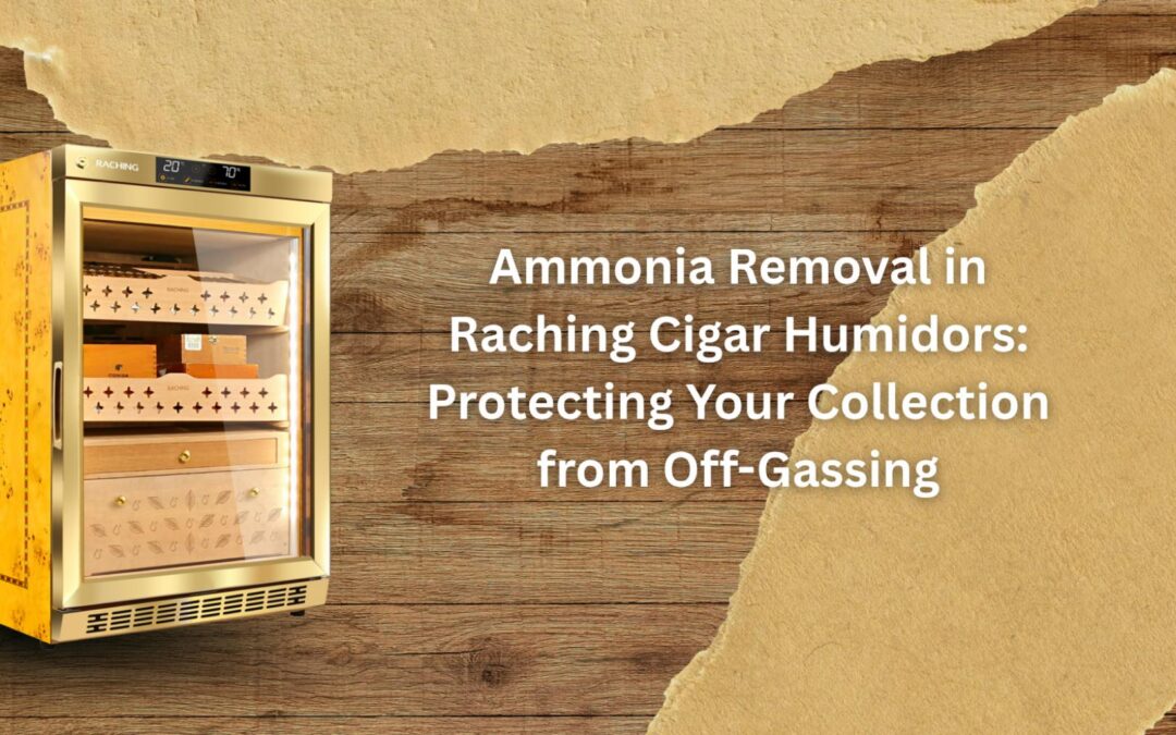 Ammonia Removal in Raching Cigar Humidors: Protecting Your Collection from Off-Gassing