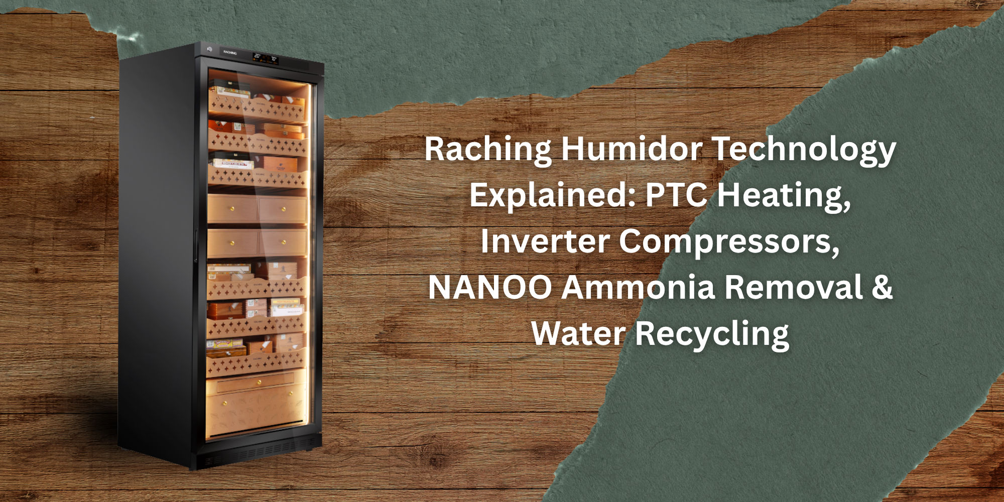 Raching Humidor Technology Explained: PTC Heating, Inverter Compressors, NANOO Ammonia Removal & Water Recycling