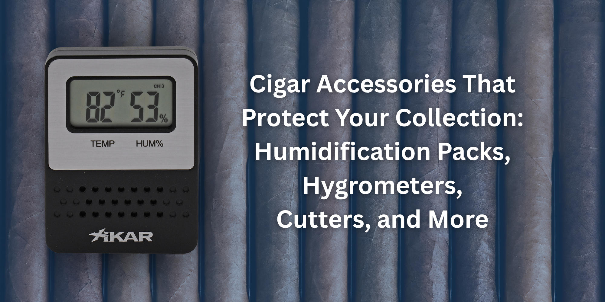 Cigar Accessories That Protect Your Collection: Humidification Packs, Hygrometers, Cutters, and More